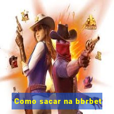 Como sacar na bbrbet